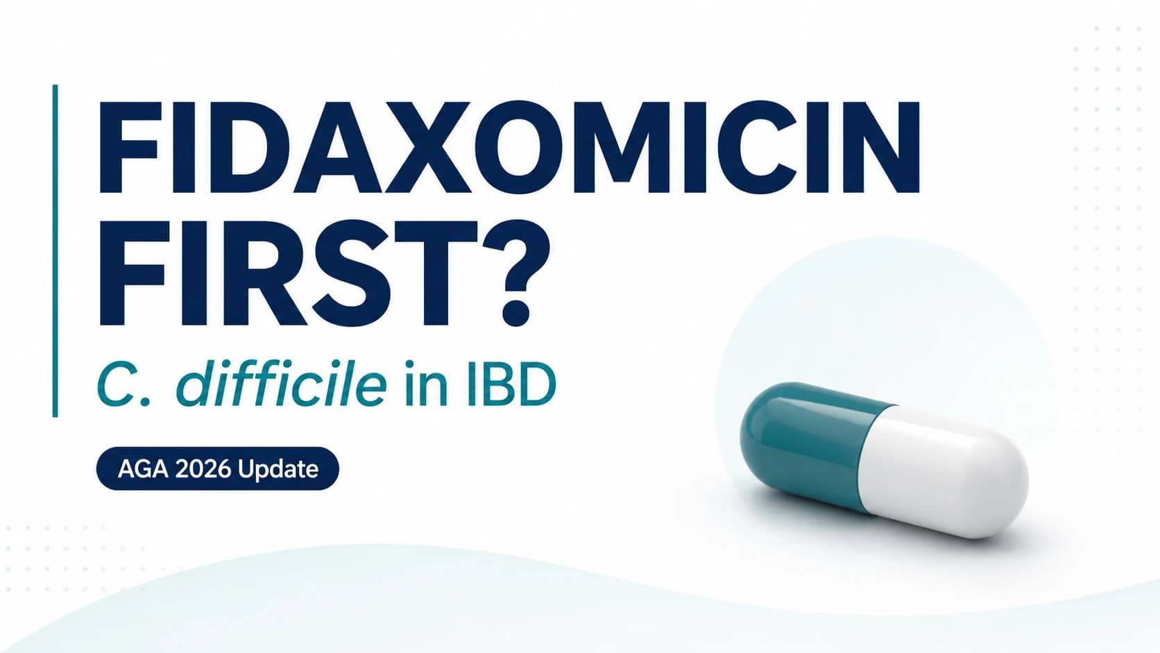 Fidaxomicin First in IBD-Associated C. difficile? A Clinician’s Guide to the 2026 AGA Update
