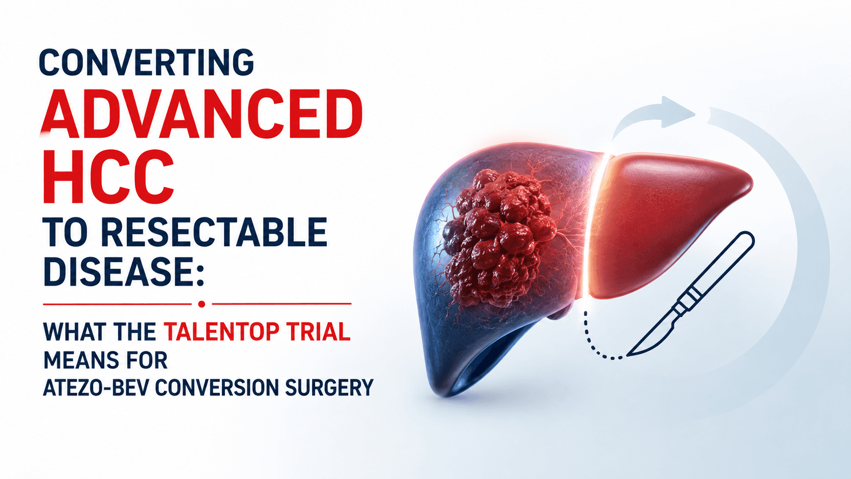 Converting Advanced HCC to Resectable Disease: What the TALENTOP Trial Means for Atezo-Bev Conversion Surgery
