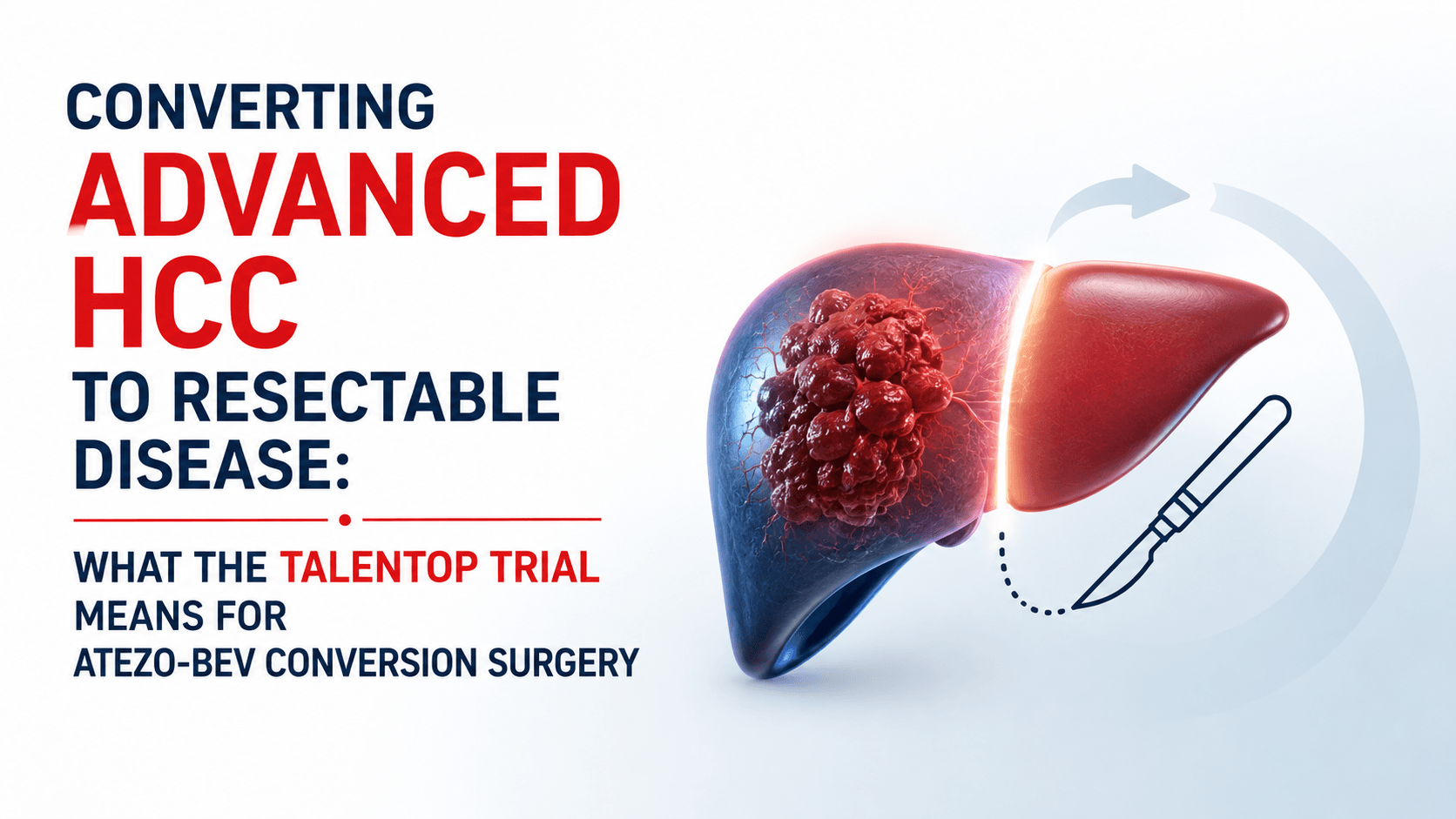 Converting Advanced HCC to Resectable Disease: What the TALENTOP Trial Means for Atezo-Bev Conversion Surgery