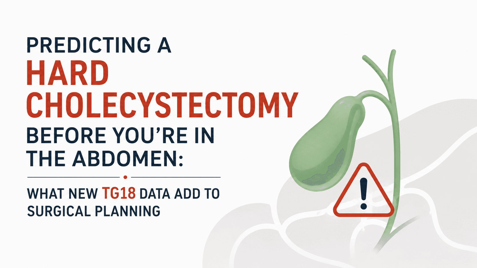 Predicting a Hard Cholecystectomy Before You're In the Abdomen: What New TG18 Data Add to Surgical Planning